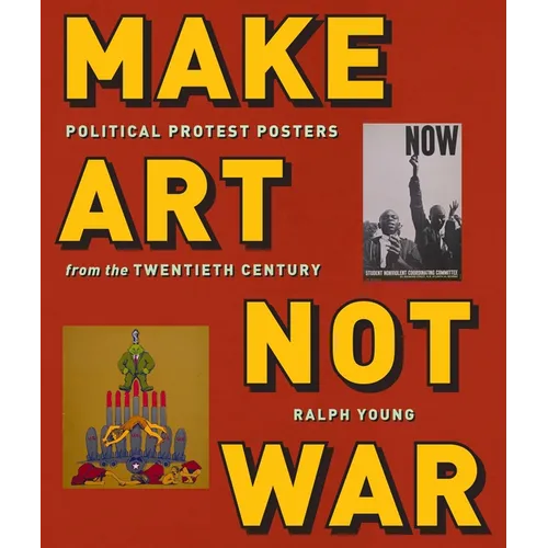 Make Art Not War: Political Protest Posters from the Twentieth Century - Paperback