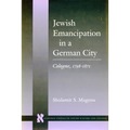Jewish Emancipation in a German City: Cologne, 1798-1871 - Hardcover