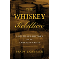 The Whiskey Rebellion: A Distilled History of an American Crisis - Hardcover
