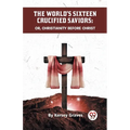 The World's Sixteen Crucified Saviors Or, Christianity Before Christ - Paperback