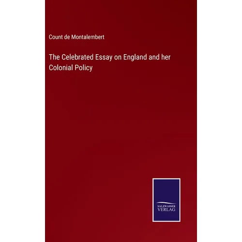 The Celebrated Essay on England and her Colonial Policy - Hardcover