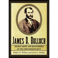 James D. Bulloch: Secret Agent and Mastermind of the Confederate Navy - Paperback