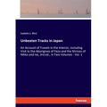 Unbeaten Tracks in Japan: An Account of Travels in the Interior, including Visit to the Aborigines of Yezo and the Shrines of Nikko and Ise, 3rd ed., - Paperback