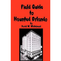 Field Guide To Haunted Orlando - Paperback