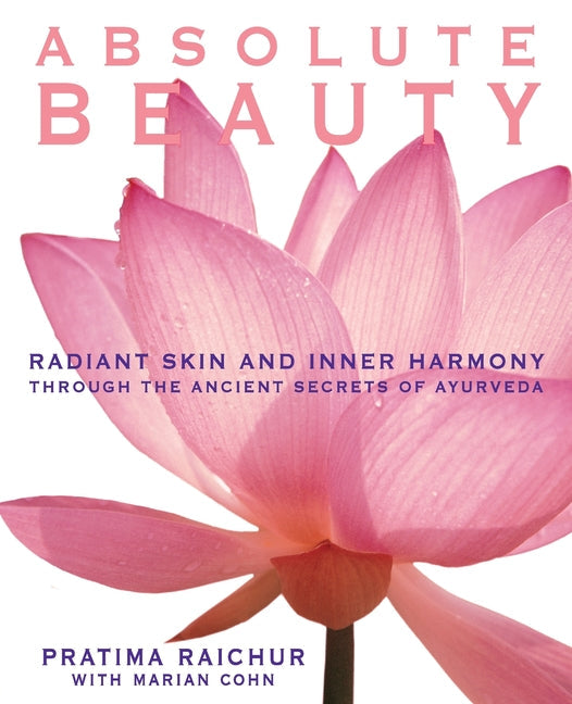Absolute Beauty: Radiant Skin and Inner Harmony Through the Ancient Secrets of Ayurveda - Paperback