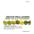 The Creative Bible Lessons from the Old Testament: 12 Character Studies of Surprisingly Modern Men and Women - Paperback
