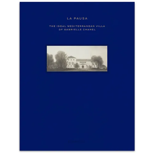 La Pausa: The Ideal Mediterranean Villa of Gabrielle Chanel - Hardcover