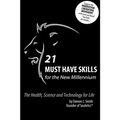 21 Must Have Skills for the New Millennium: The Health, Science and Technology for Life - Paperback