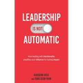 Leadership Is Not Automatic: How Leading With Intentionality Amplifies Your Influence for Lasting Impact - Paperback