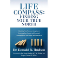 Life Compass: FINDING YOUR TRUE NORTH: Admitting Your Past, and Accepting It Accepting Your Present, and Owning It Acknowledging Your Future, and Goin - Paperback