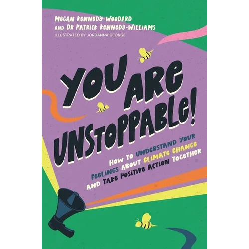 You Are Unstoppable!: How to Understand Your Feelings about Climate Change and Take Positive Action Together - Paperback