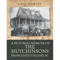 A Pictorial Memoir of The Hutchinsons from Edisto Island, SC - Paperback
