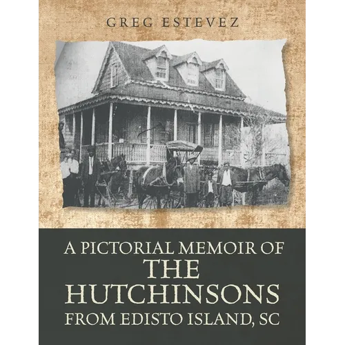 A Pictorial Memoir of The Hutchinsons from Edisto Island, SC - Paperback