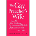 The Gay Preacher's Wife: How My Gay Husband Deconstructed My Life and Reconstructed My Faith - Paperback
