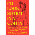 I'll Look So Hot in a Coffin: And Other Thoughts I Used to Have about My Body - Hardcover