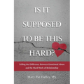 Is It Supposed to Be This Hard? Telling the Difference Between Emotional Abuse and the Hard Work of Relationship - Paperback