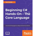 Beginning C# Hands-On - The Core Language: Learn the C# language by coding it element by element - Paperback