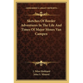 Sketches Of Border Adventures In The Life And Times Of Major Moses Van Campen - Paperback