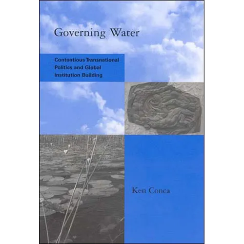 Governing Water: Contentious Transnational Politics and Global Institution Building - Paperback