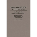Preparing for Citizenship: Teaching Youth to Live Democratically - Hardcover