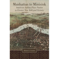 Manhattan to Minisink: American Indian Place Names in Greater New York and Vicinity - Hardcover