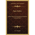Paper Bullets: A Brief Story Of Psychological Warfare In World War II - Hardcover