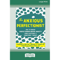 The Anxious Perfectionist: How to Manage Perfectionism-Driven Anxiety Using Acceptance and Commitment Therapy (Large Print 16 Pt Edition) - Paperback