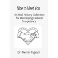 Nice To Meet You: An Oral History Collection for Developing Cultural Competence - Paperback