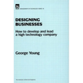 Designing Businesses: How to Develop and Lead a High Technology Company - Hardcover