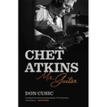 Chet Atkins: Mr. Guitar - Hardcover