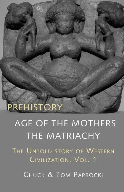 The Untold Story of Western Civilization, Vol. 1: Prehistory: The Age of the Mothers - Paperback