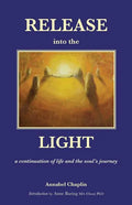 Release into the Light: a Continuation of Life and the Soul's Journey - Paperback