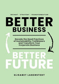Better Business Better Future: Decode the Good Practices of Sustainability Trailblazers and Transform Your Corporate Business - Paperback