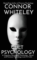 Cult Psychology: A Cognitive, Personality Psychology, Social and Forensic Psychology Look At Cults - Paperback