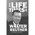 The Life and Times of Walter Reuther: An Unfinished Liberal Legacy - Hardcover