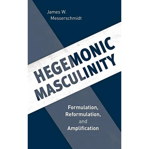 Hegemonic Masculinity: Formulation, Reformulation, and Amplification - Paperback