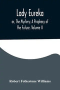 Lady Eureka; or, The Mystery: A Prophecy of the Future. Volume II - Paperback