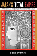 Japan's Total Empire: Manchuria and the Culture of Wartime Imperialism Volume 8 - Paperback