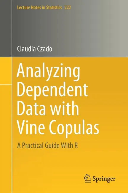 Analyzing Dependent Data with Vine Copulas: A Practical Guide with R - Paperback