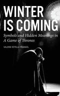 Winter is Coming: Symbols and Hidden Meanings in A Game of Thrones - Paperback