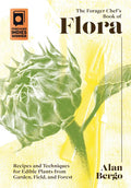The Forager Chef's Book of Flora: Recipes and Techniques for Edible Plants from Garden, Field, and Forest - Hardcover