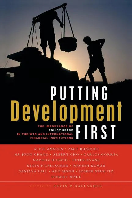 Putting Development First: The Importance of Policy Space in the Wto and International Financial Institutions - Paperback
