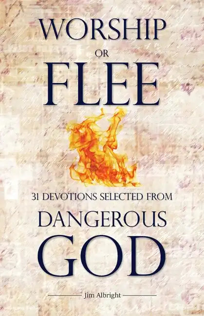 Worship or Flee: 31 Devotions Selected from DANGEROUS GOD - Paperback