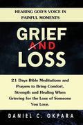 Grief and Loss: Hearing God's Voice in Painful Moments: 21 Days Bible Meditations and Prayers to Bring Comfort, Strength and Healing W - Paperback