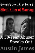 Emotional Abuse Silent Killer of Marriage - A Recovering Abuser Speaks Out - Paperback