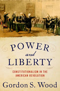 Power and Liberty: Constitutionalism in the American Revolution - Hardcover