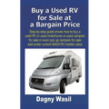Buy a Used RV for Sale at a Bargain Price: Step-by-step guide shows how to buy a used RV or used motorhome or used campers for sale or even pop up cam - Paperback