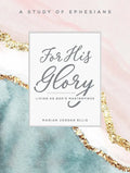 For His Glory - Women's Bible Study Participant Workbook: Living as God's Masterpiece - Paperback