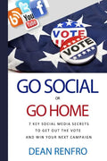 Go Social or Go Home: - 7 Key Social Media Secrets to Get Out the Vote and Win - Paperback