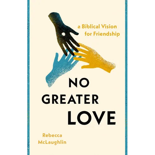 No Greater Love: A Biblical Vision for Friendship - Paperback